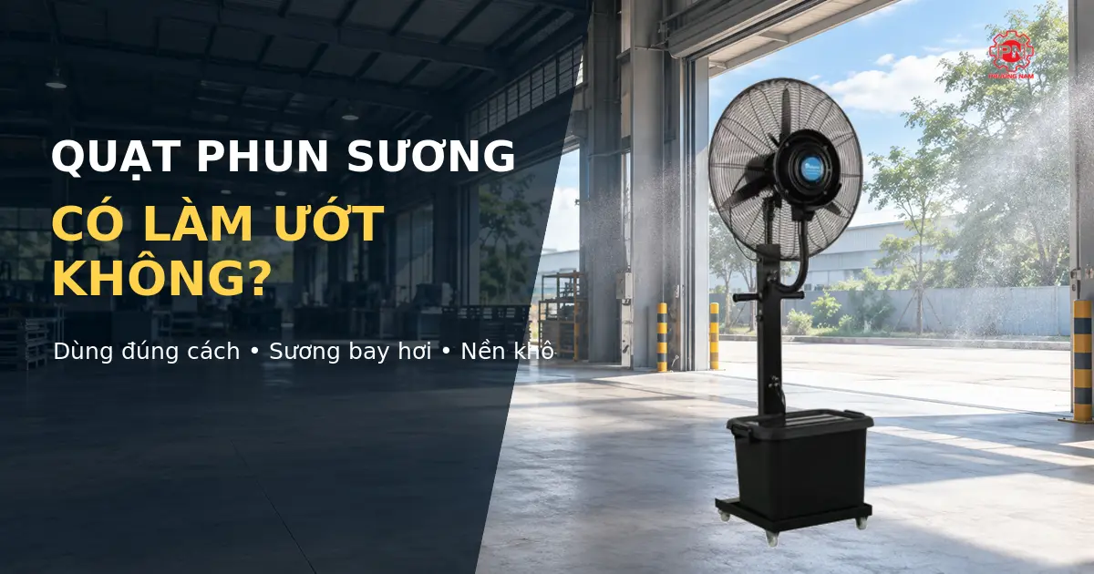 Quạt phun sương có làm ướt không và cách sử dụng đúng