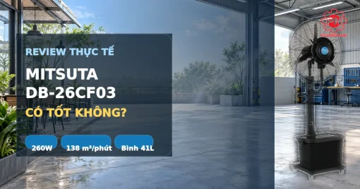 Đánh giá quạt phun sương Mitsuta DB-26CF03 có tốt không